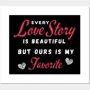 Every Love Story Is Beatiful But Ours Is My Favorite Posters and Art